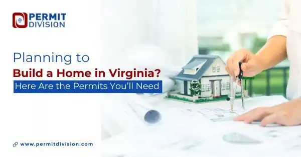 Planning to Build a Home in Virginia? Here Are the Permits You Will Need