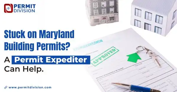 Stuck on Maryland Building Permits? A Permit Expediter Can Help